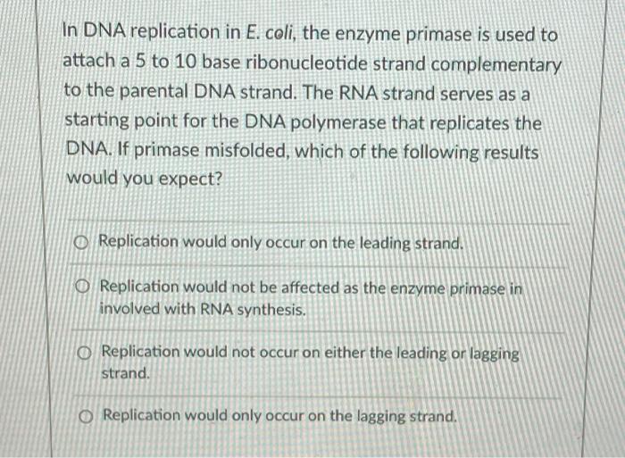 Solved In DNA replication in E. coli, the enzyme primase is