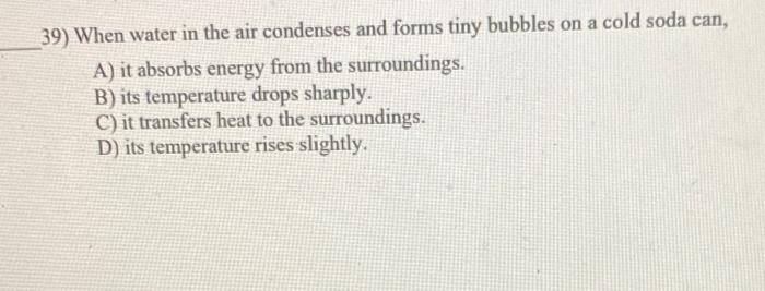 Solved 39) When water in the air condenses and forms tiny | Chegg.com