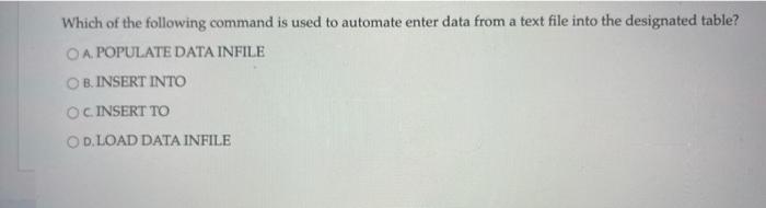 Which of the following command is used to automate enter data from a text file into the designated table?
A. POPULATE DATA IN