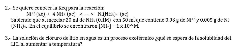 2.- Se quiere conocer la Keq para la reacción: \[ \mathrm{Ni}^{+2}(\mathrm{ac})+4 \mathrm{NH}_{3}(\mathrm{ac})<-->\mathrm{Ni}