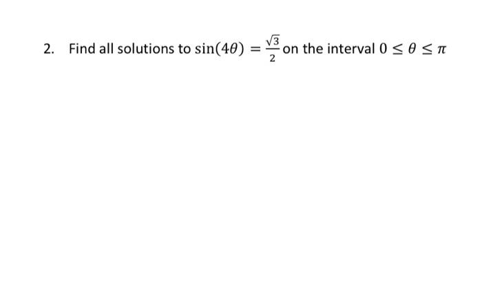 Solved 2. Find all solutions to sin(40) 2 on the interval 0 | Chegg.com