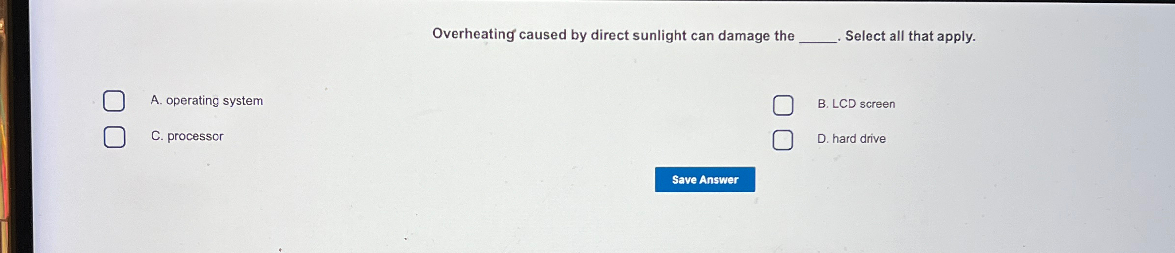 Solved Overheating caused by direct sunlight can damage | Chegg.com