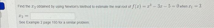 Solved Find the x2 obtained by using Newton's Method to | Chegg.com