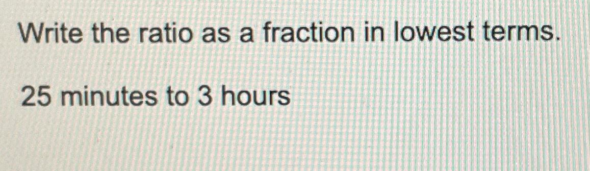 Solved Write the ratio as a fraction in lowest terms.25 | Chegg.com
