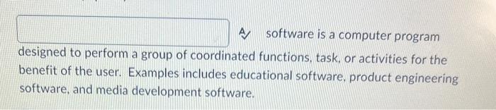 Solved A. Software is a computer program designed to perform | Chegg.com