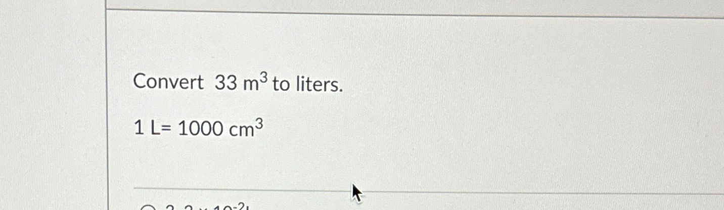 Solved Convert 33m3 ﻿to liters.1L=1000cm3 | Chegg.com