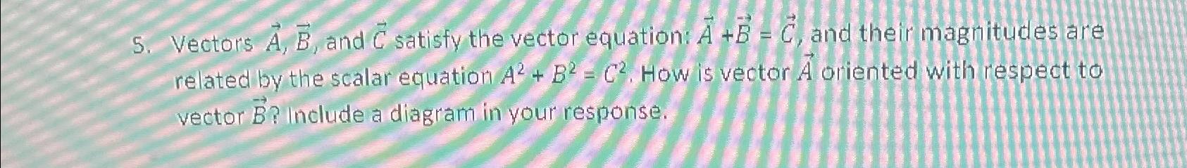 Solved 5 vectors vec(A),vec(B), and vec(C) satisfy the | Chegg.com