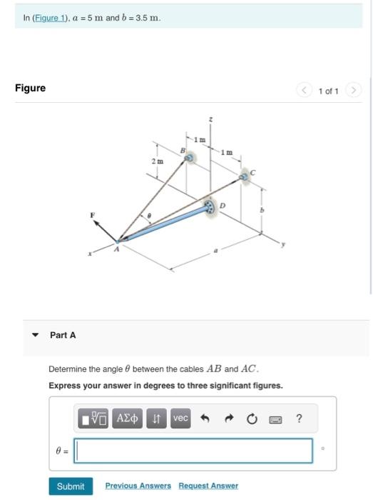 In (Figure 1),\( a=5 \mathrm{~m} \) and \( b=3.5 \mathrm{~m} \).
Figure
Part A
Determine the angle \( \theta \) between the c