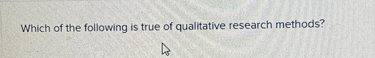 Solved Which of the following is true of qualitative | Chegg.com