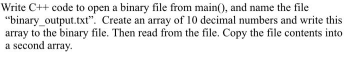 Solved Write C++ code to open a binary file from main(), and | Chegg.com
