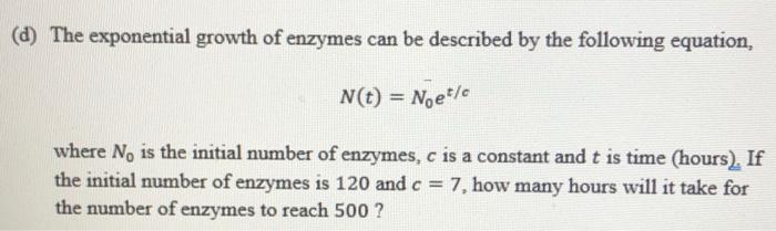 Solved (d) The exponential growth of enzymes can be | Chegg.com