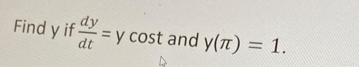 Find \( y \) if \( \frac{d y}{d t}=y \cos t \) and \( y(\pi)=1 \)