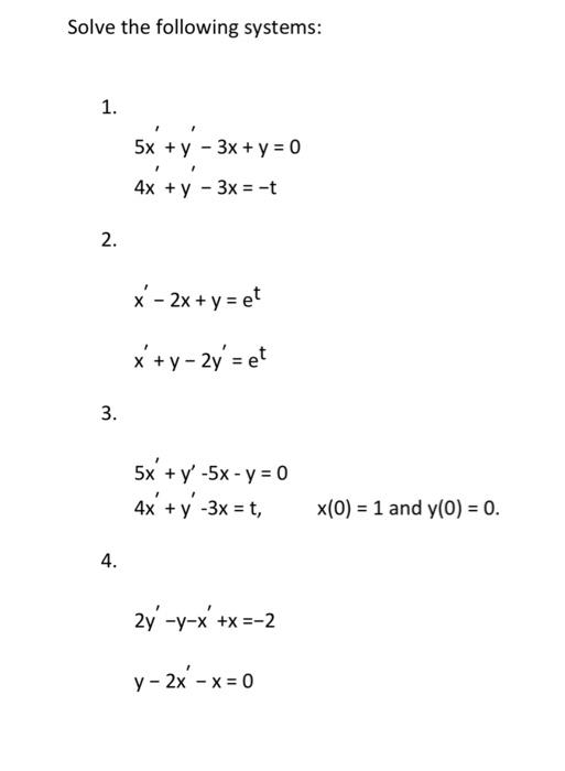 Solve the following systems: 1. \[ \begin{array}{l} 5 x^{\prime}+y^{\prime}-3 x+y=0 \\ 4 x^{\prime}+y^{\prime}-3 x=-t \end{ar