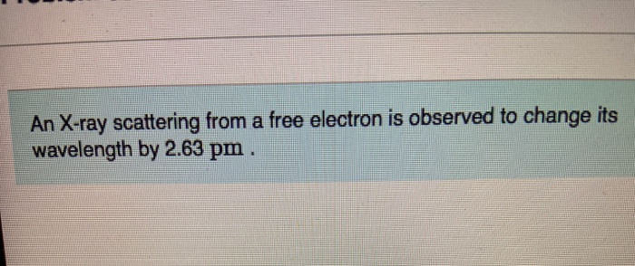 Solved An X-ray scattering from a free electron is observed | Chegg.com