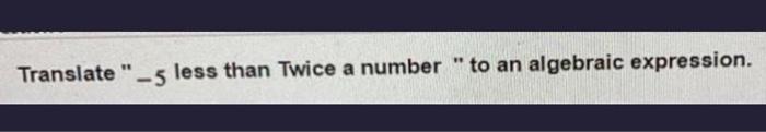 5 decreased by a number is written in algebraic expression as