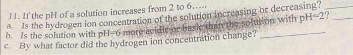 Solved 11. If the pH of a solution increases from 2 to 6…… | Chegg.com