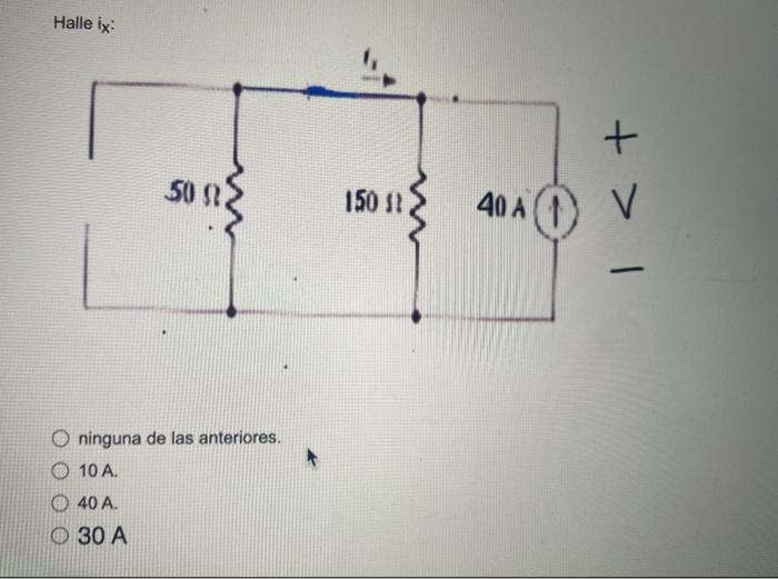 Halle \( i_{x} \) : ninguna de las anteriores. \( 10 \mathrm{~A} \). \( 40 \mathrm{~A} \). \( 30 \mathrm{~A} \)
