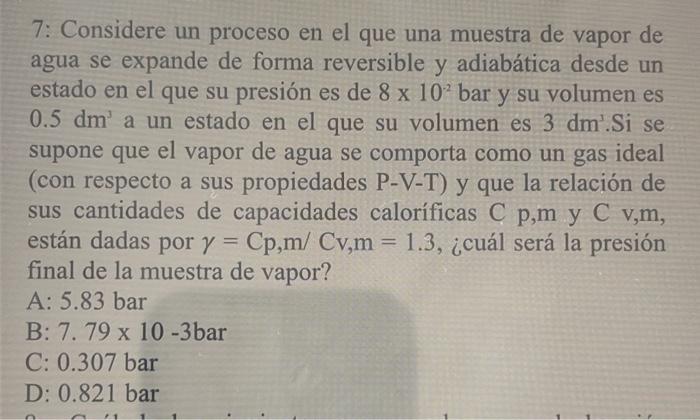 7: Considere un proceso en el que una muestra de vapor de agua se expande de forma reversible y adiabática desde un estado en