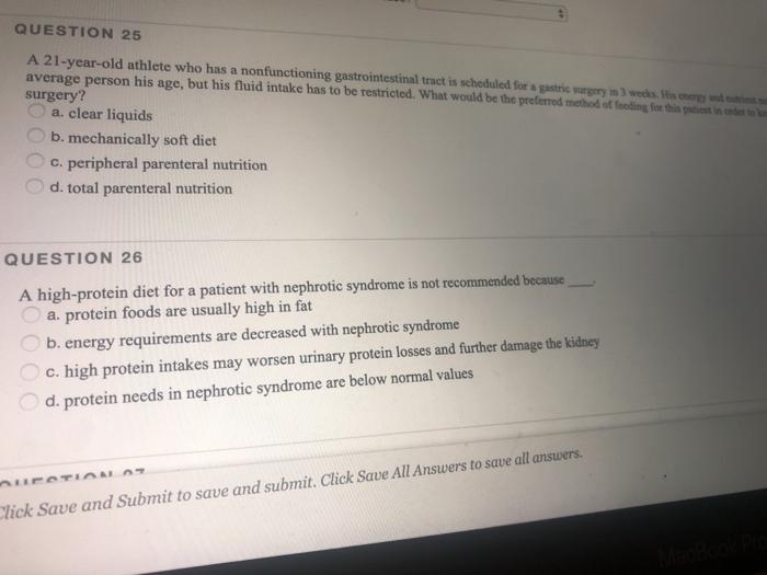 QUESTION 25 A 21-year-old athlete who has a nonfunctioning gastrointestinal tract is scheduled for a gastric way) weds. Her a