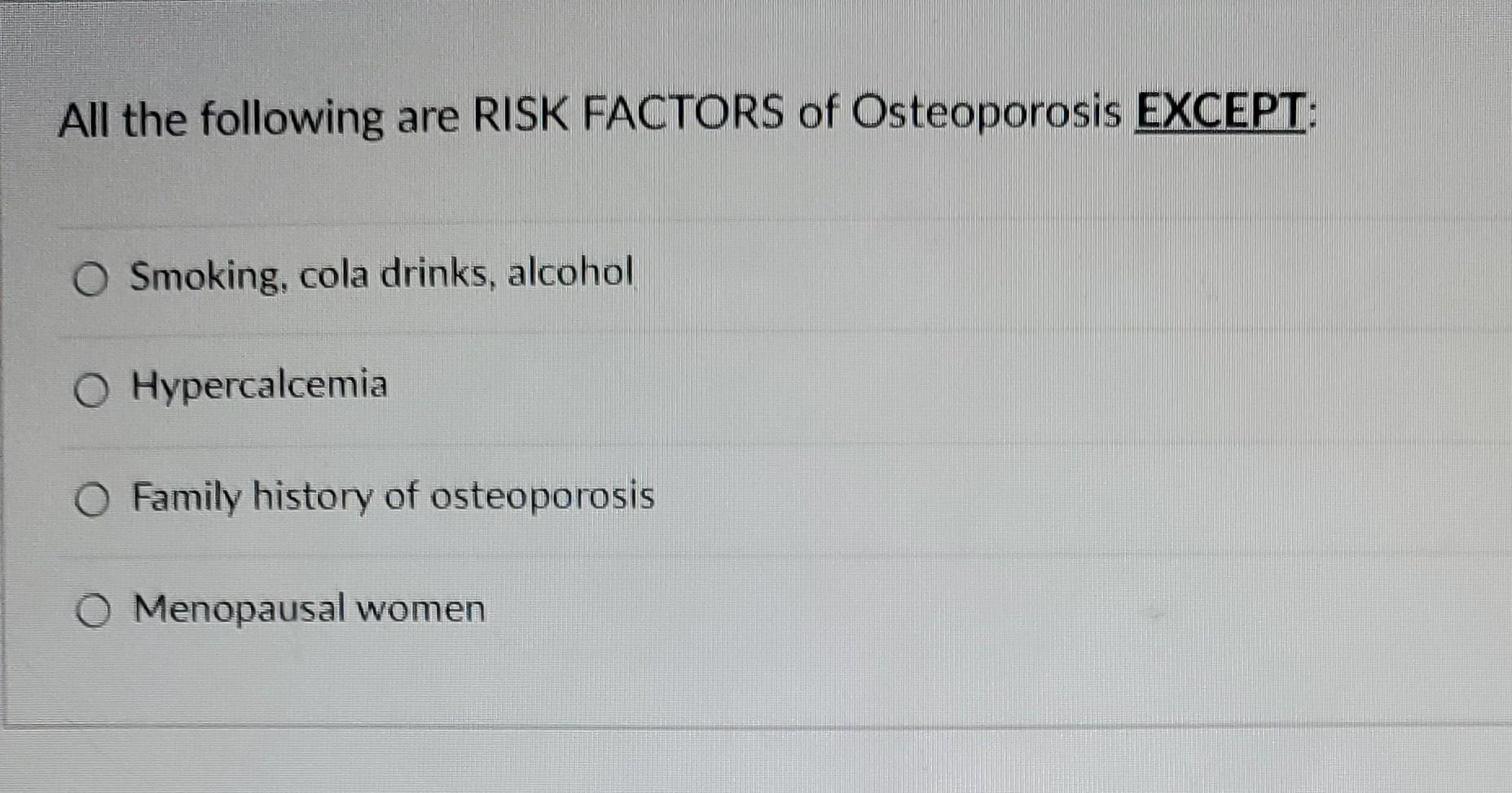 Solved All the following are RISK FACTORS of Osteoporosis