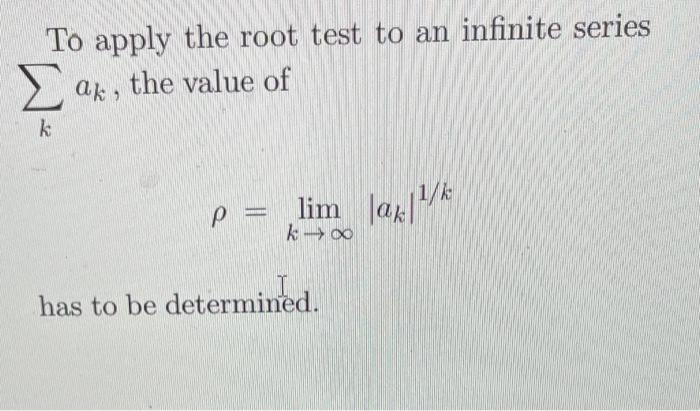 Solved To apply the root test to an infinite series ∑kak, | Chegg.com
