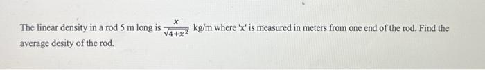 Solved The linear density in a rod 5 m long is 4+x2x kg/m | Chegg.com