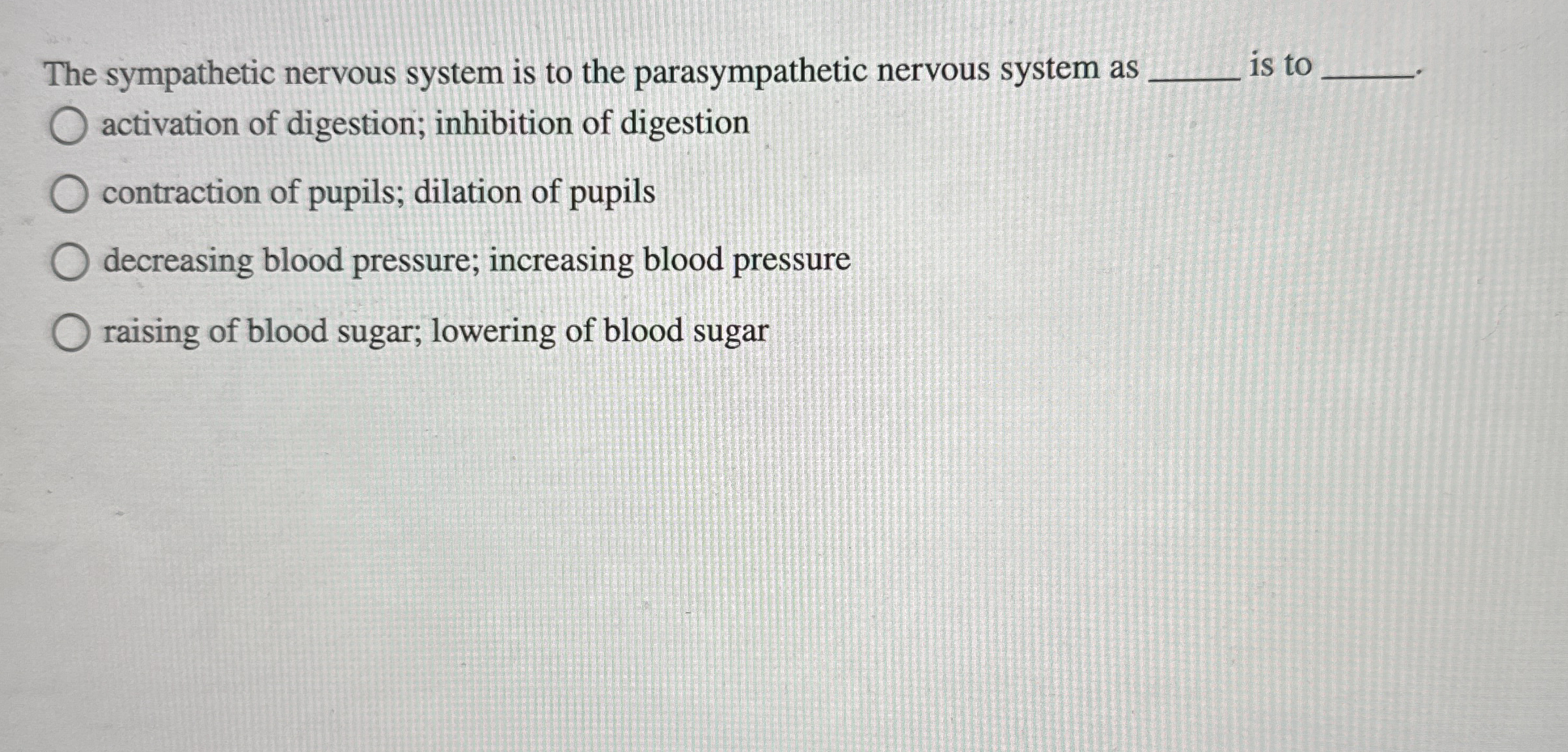 Solved The sympathetic nervous system is to the | Chegg.com