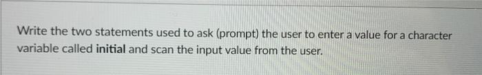 Solved Write the two statements used to ask (prompt) the | Chegg.com