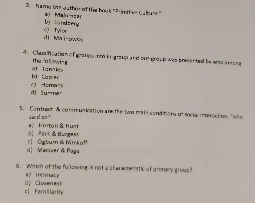 3. Name the author of the book Primitive Culture. a) Majumdar b) Lundberg c) Tylor d) Malinowski 4. Classification of group