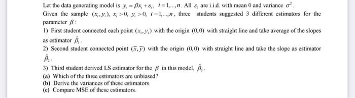 Solved Let the data generating model is yi=βxi+εi,i=1,…,n. | Chegg.com