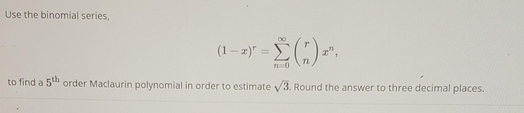 Solved Use The Binomial Series 1−xr∑n0∞rnxn To Find 1133