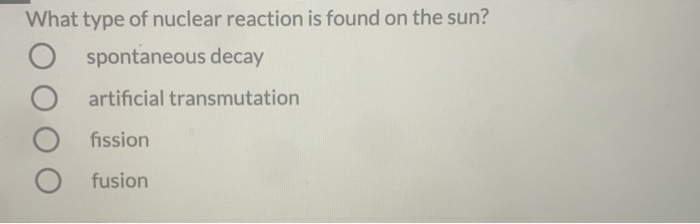 Solved What Type Of Nuclear Reaction Is Found On The Sun? | Chegg.com