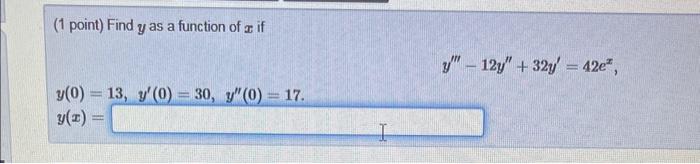 (1 point) Find \( y \) as a function of \( x \) if \[ y^{\prime \prime \prime}-12 y^{\prime \prime}+32 y^{\prime}=42 e^{x} \]