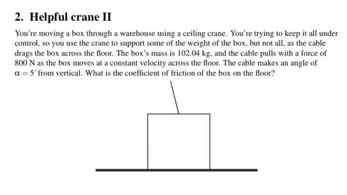 Solved 2. Helpful crane II You're moving a box through a | Chegg.com