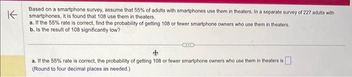Based on a smartphone survey, assume that \( 55 \% \) of adults with smartphones use them in theaters. In a separate survey o