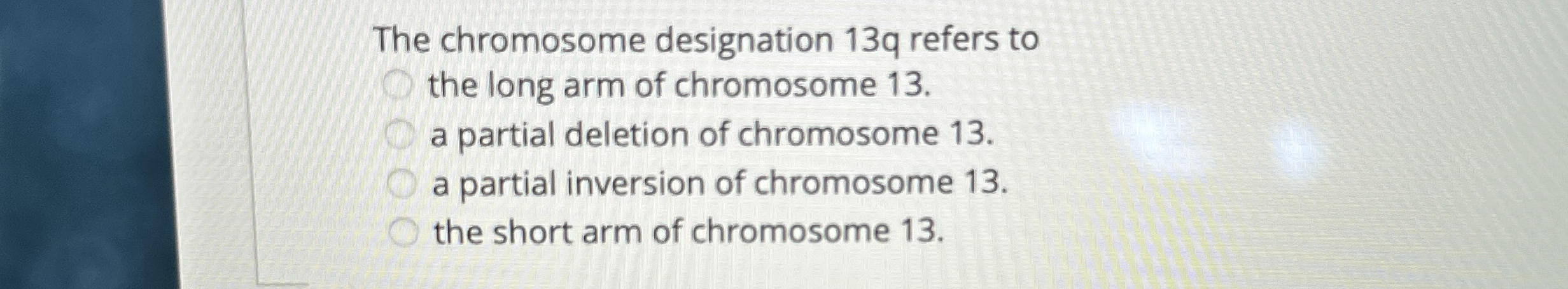 Solved The chromosome designation 13q ﻿refers tothe long arm | Chegg.com