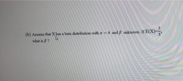 Solved (x)= (b) Assume That X Has A Beta Distribution With A | Chegg.com