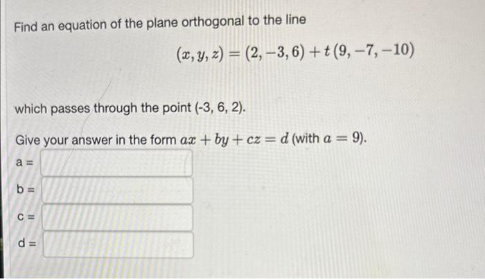 Solved Find an equation of the plane orthogonal to the line | Chegg.com