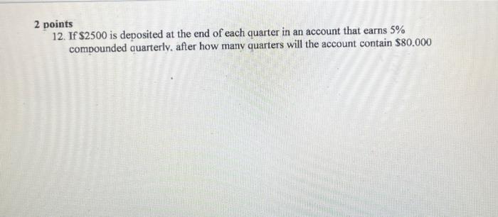 Solved 2 points 12. If $2500 is deposited at the end of each | Chegg.com