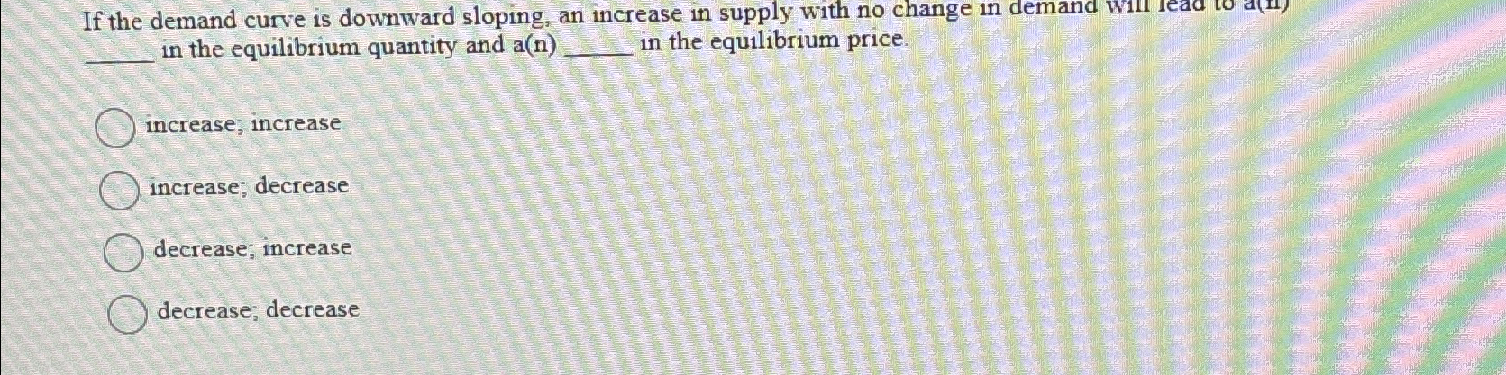Solved If the demand curve is downward sloping, an increase | Chegg.com