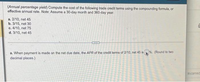 (Annual percentage yield) Compute the cost of the following trade credit terms using the compounding formula, or effective an