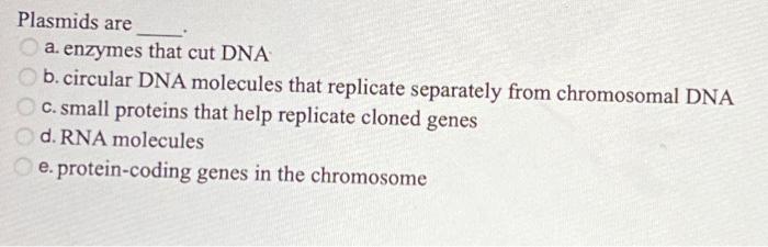 Solved Plasmids Are A. Enzymes That Cut DNA B. Circular DNA | Chegg.com