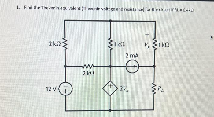 1. Find the Thevenin equivalent (Thevenin voltage and resistance) for the circuit if \( R L=0.4 \mathrm{k} \Omega \).