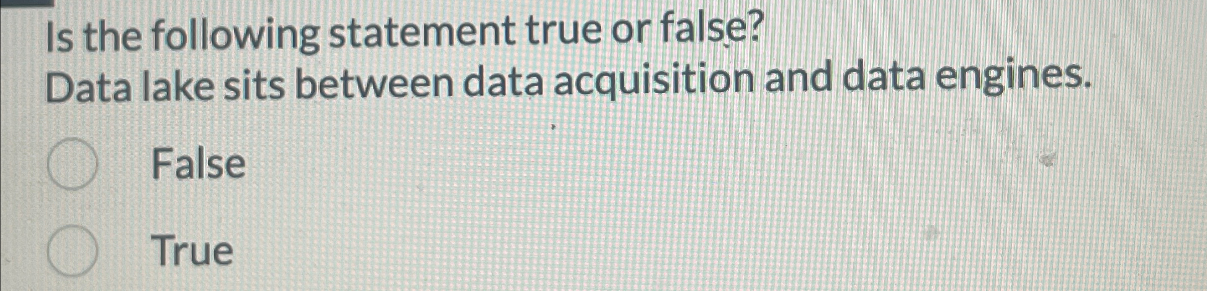 Solved Is the following statement true or false?Data lake | Chegg.com