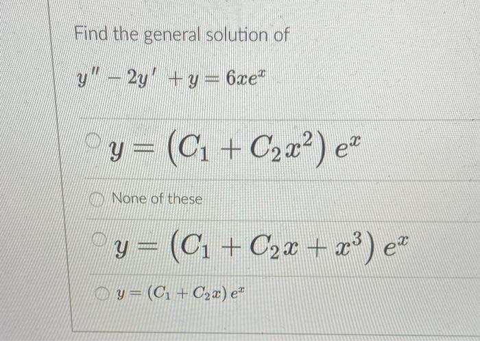 Find the general solution of \( y^{\prime \prime}-2 y^{\prime}+y=6 x e^{x} \) \( y=\left(C_{1}+C_{2} x^{2}\right) e^{x} \) No