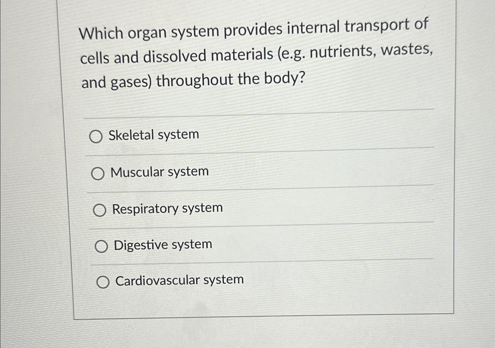 Solved Which organ system provides internal transport of | Chegg.com