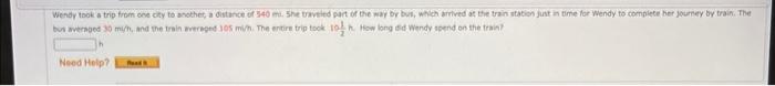 Wendy took a trip from one city to another, a distance of 540 m. She traveled part of the way by bus, which arrived at the tr