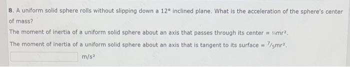 Solved 8. A uniform solid sphere rolls without slipping down | Chegg.com