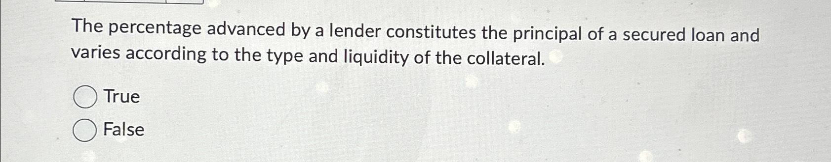 Solved The percentage advanced by a lender constitutes the | Chegg.com