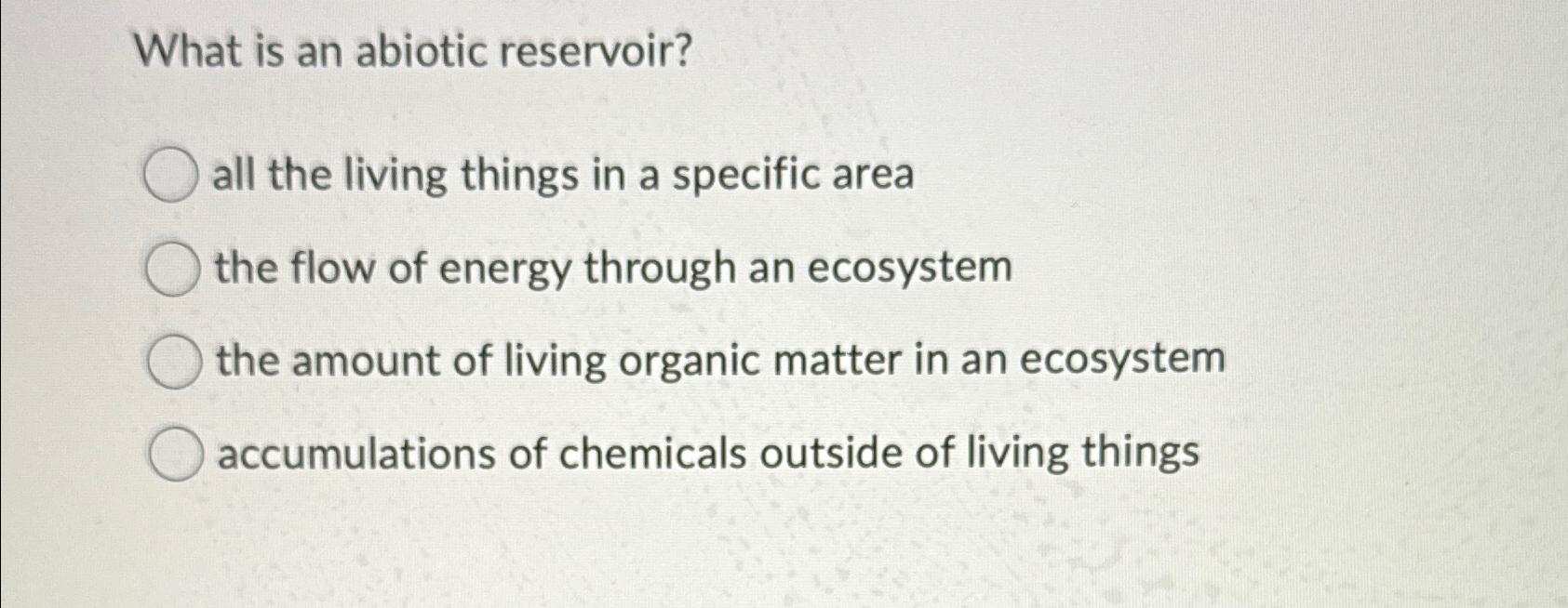 Solved What is an abiotic reservoir?all the living things in